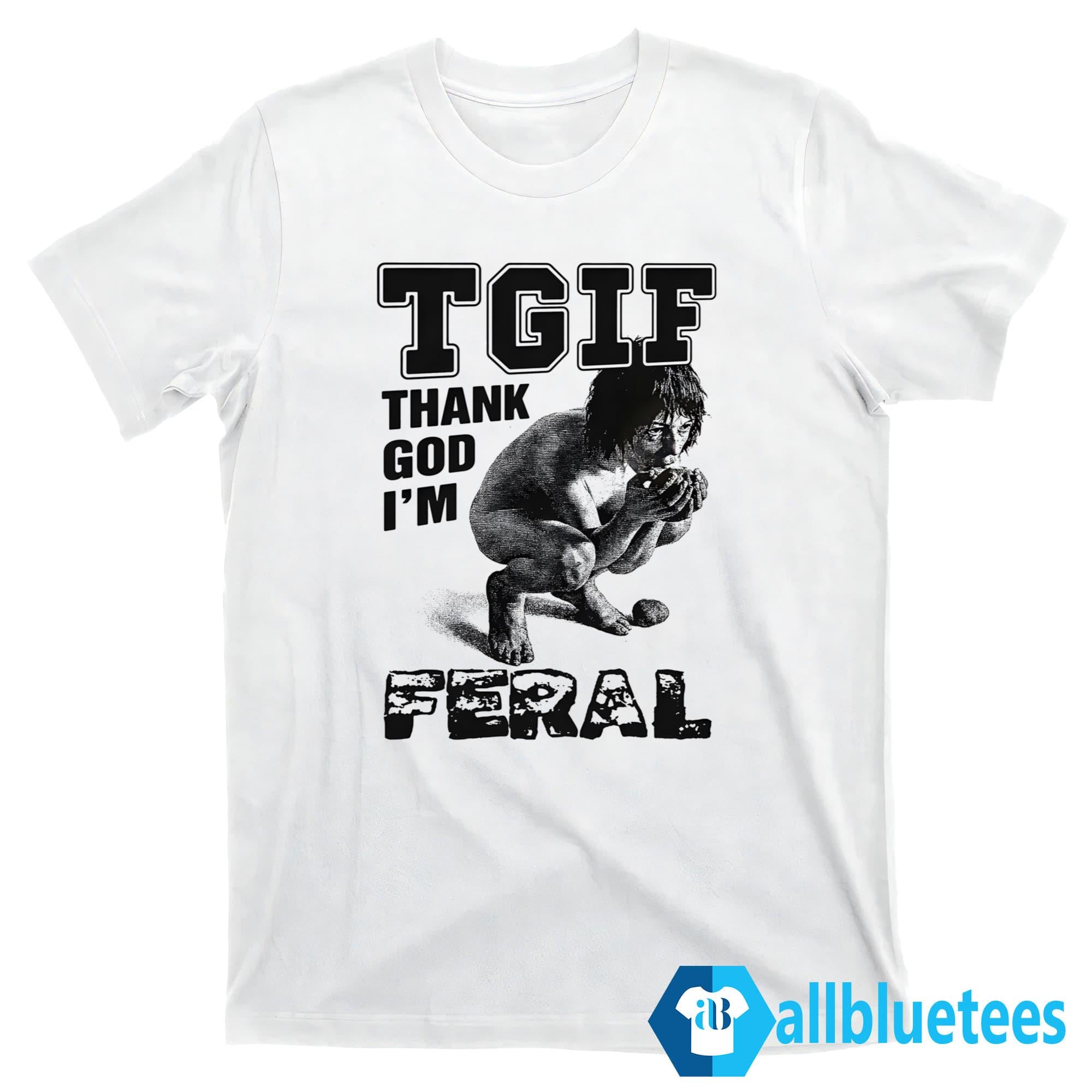 TGIF Thank God I’m Feral Shirt