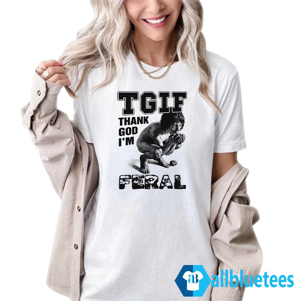 TGIF Thank God I’m Feral Shirt