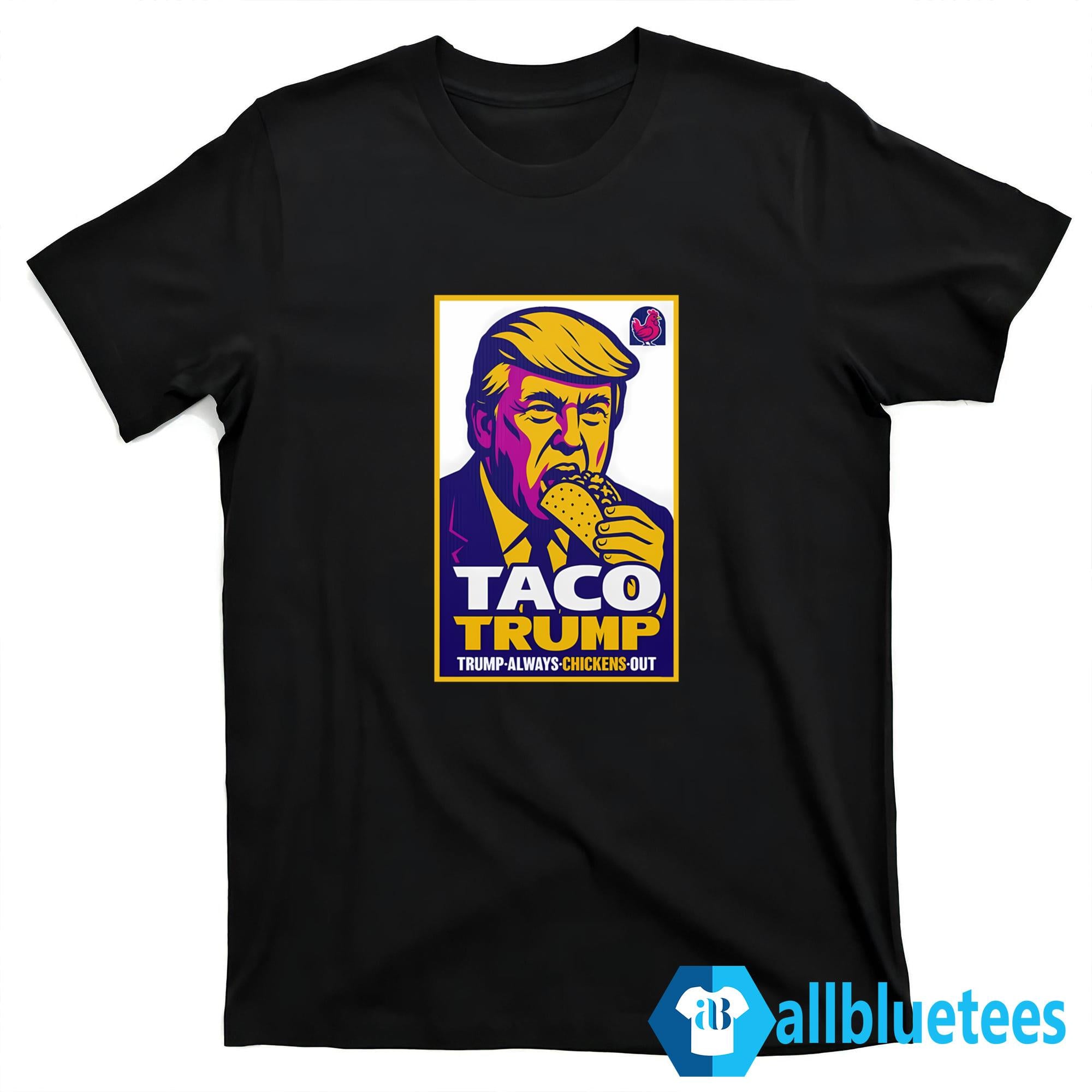 Taco Trump Trump Always Chickens Out Shirt