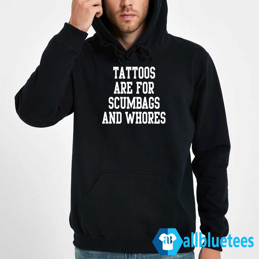 Tattoos Are For Scumbags And Whores Shirt