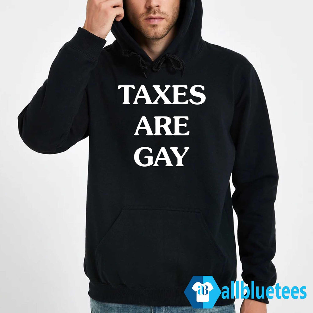 Taxes Are Gay Shirt