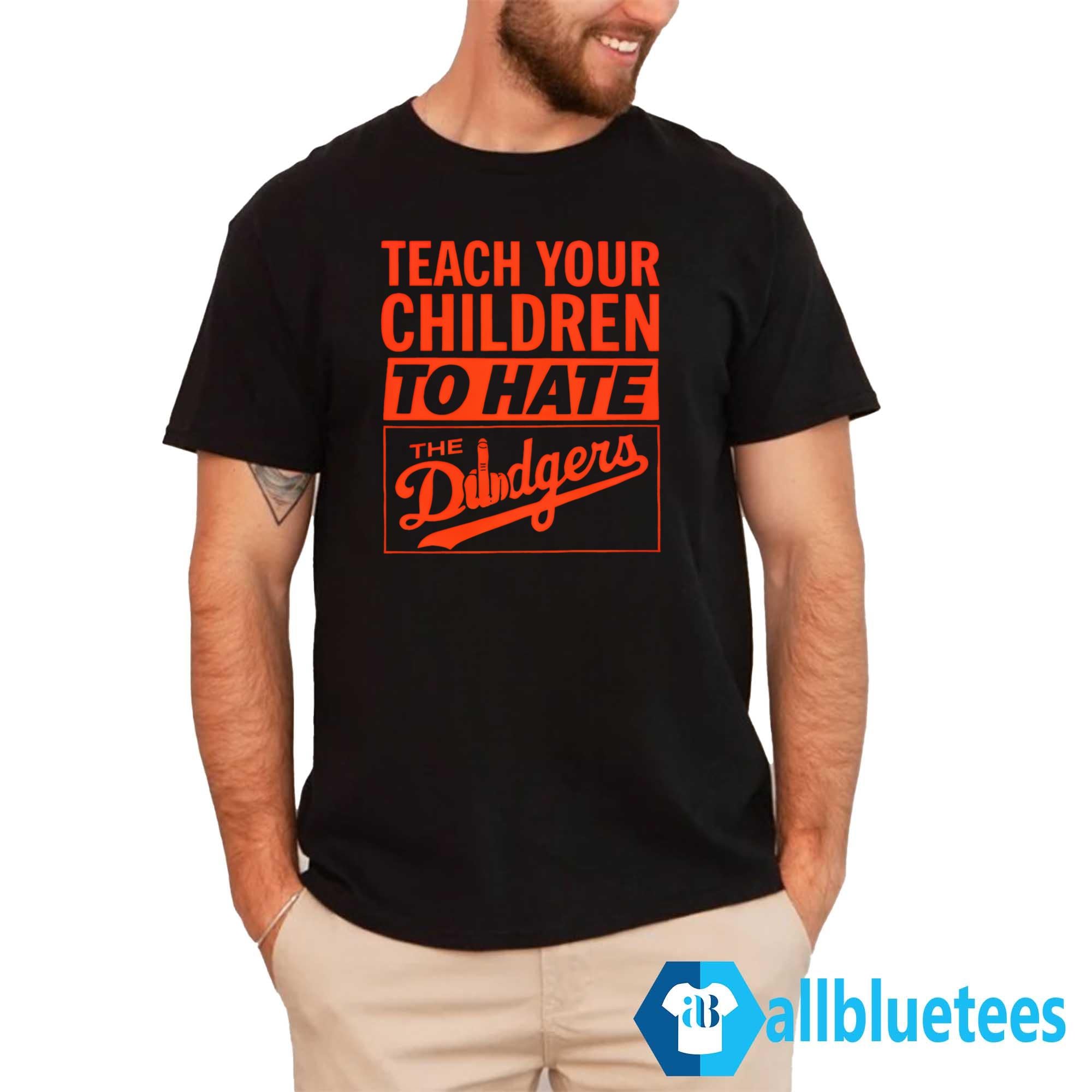 Teach Your Children To Hate The Dodgers Shirt