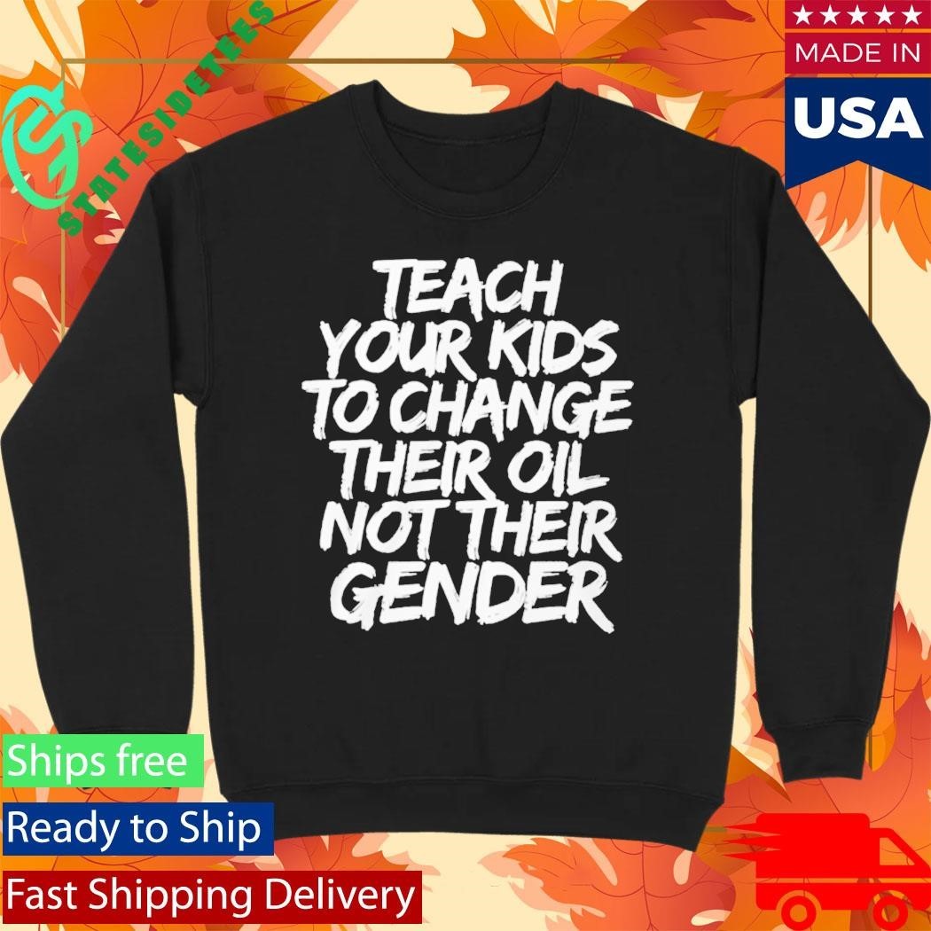Teach Your Kids To Change Their Old Not Their Gender Shirt