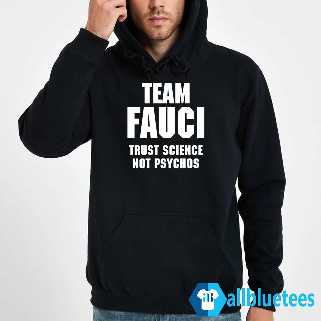 Team Fauci Trust Science Not Psychos Shirt