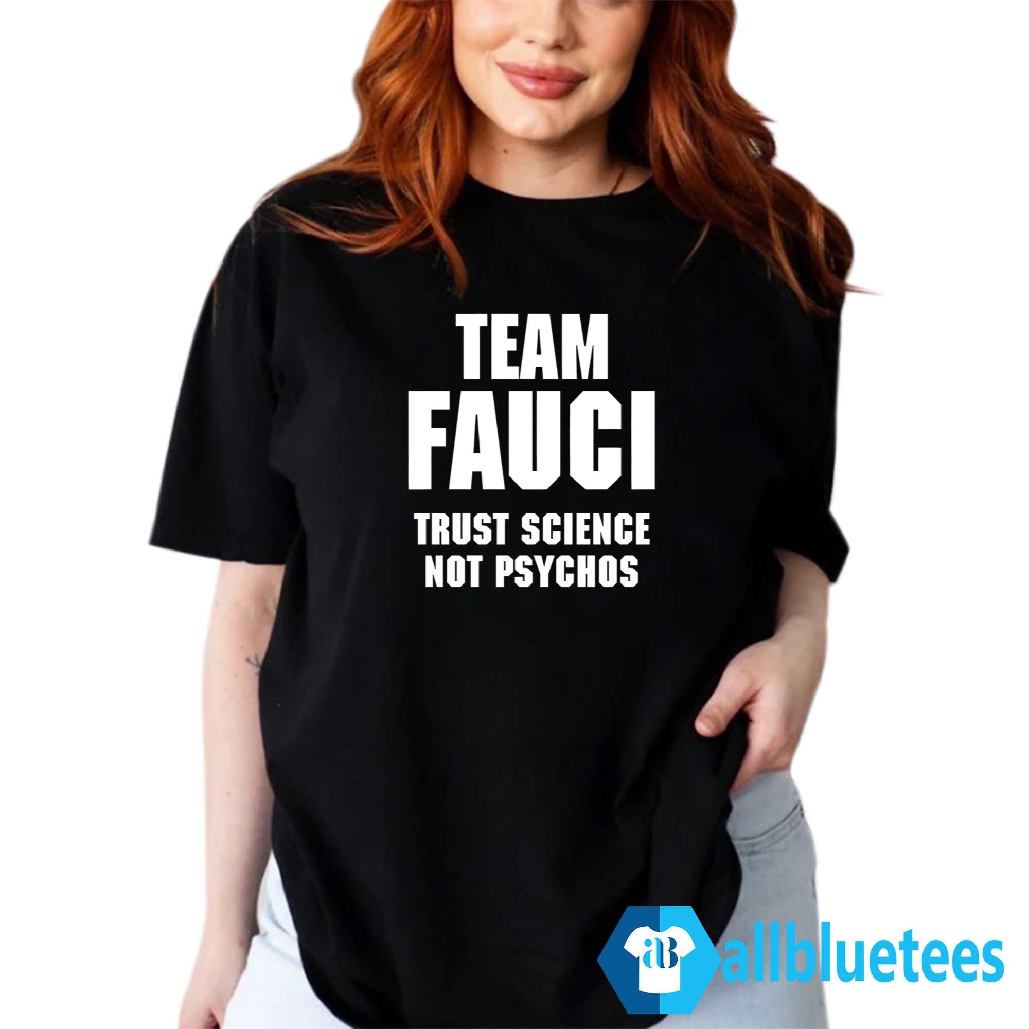 Team Fauci Trust Science Not Psychos Shirt