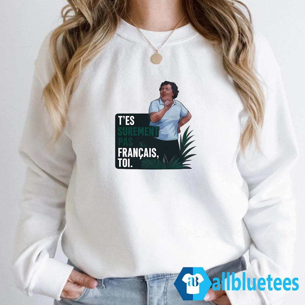 T’es Surement Pas Francais’ Toi Shirt