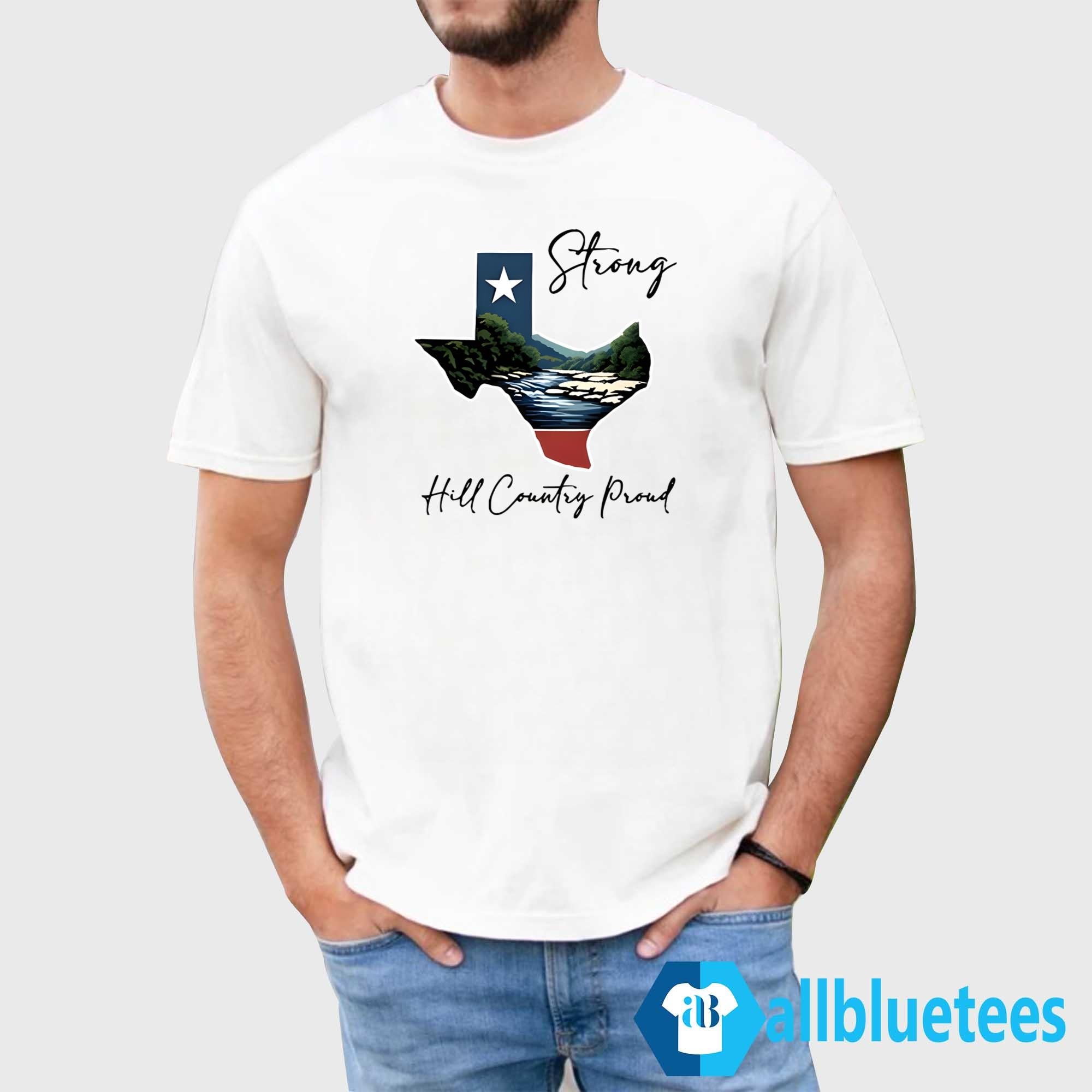 Texas Strong Hill Country Proud Shirt