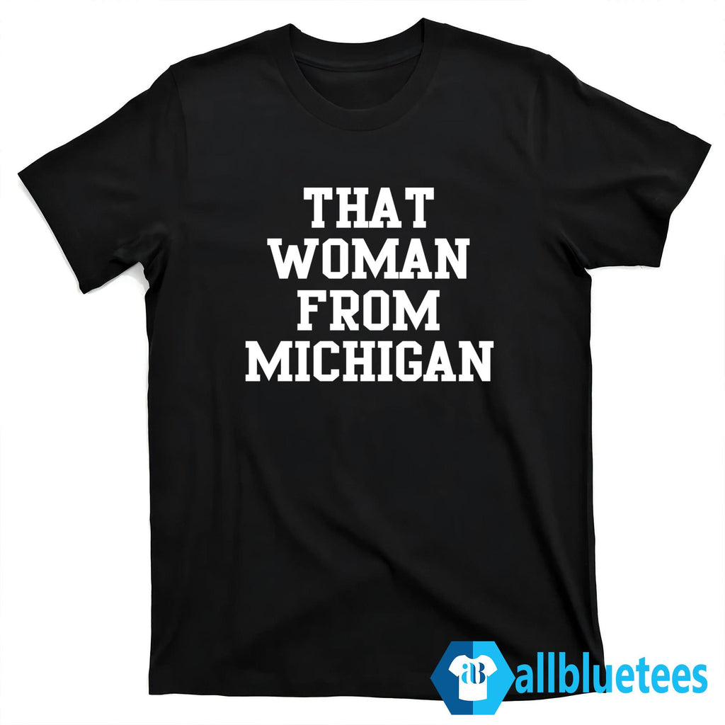 That Woman From Michigan Shirt