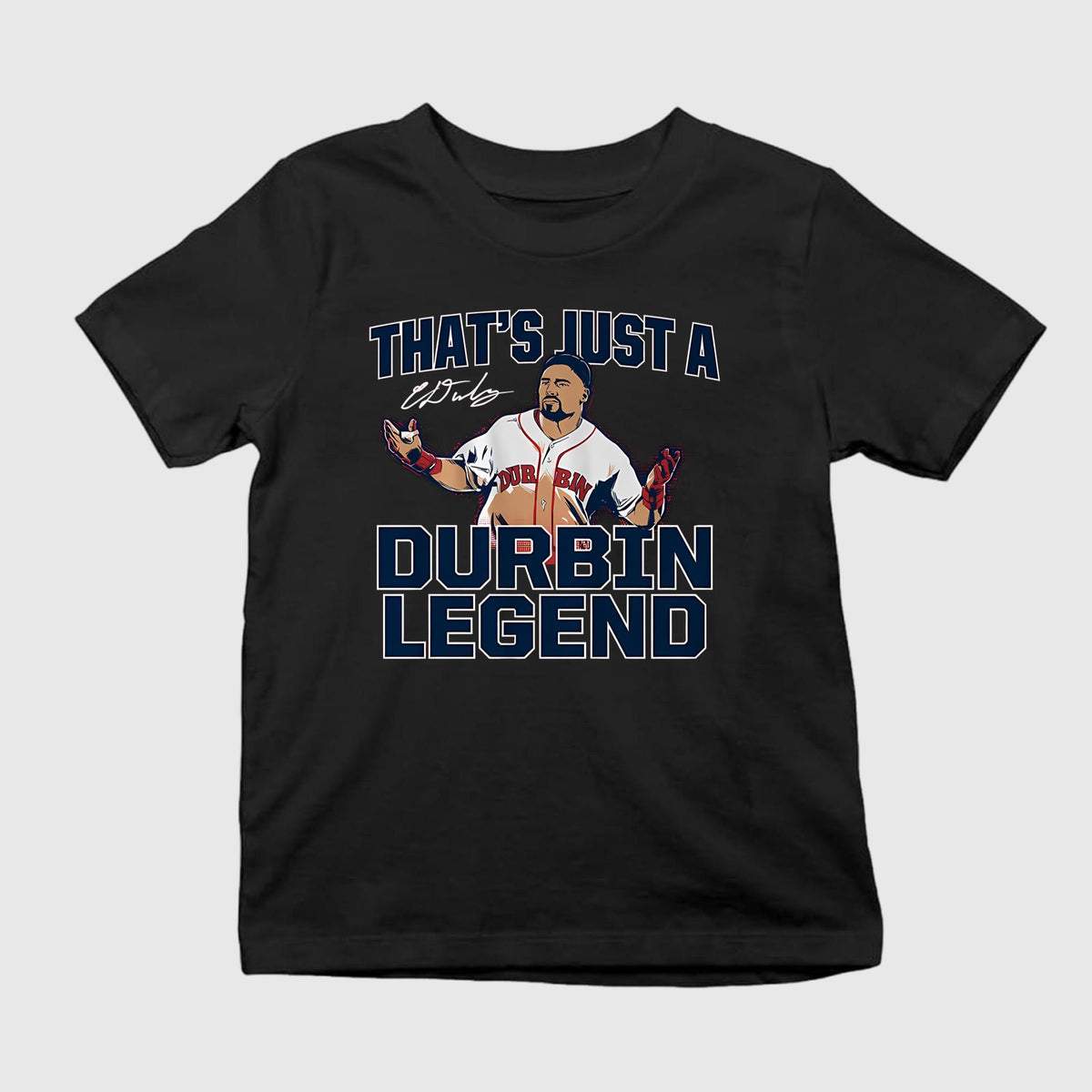 That’s Just A Durbin Legend Shirt