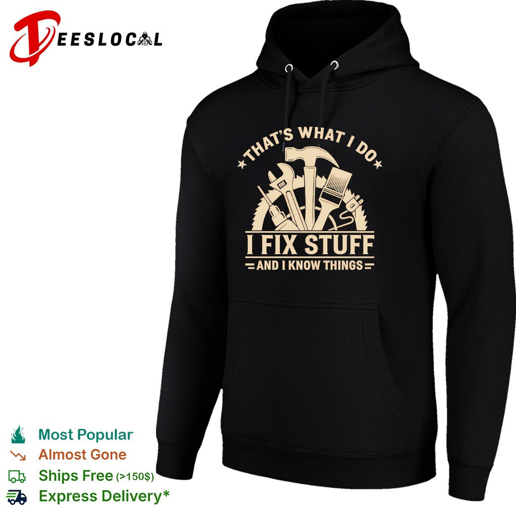 That’s what I do I fix stuff and I know things shirt