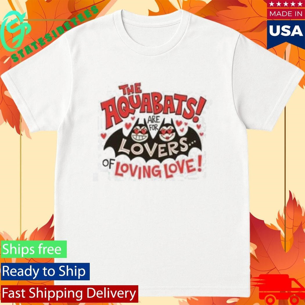 The Aquabats Are For Lovers Of Loving Love Shirt