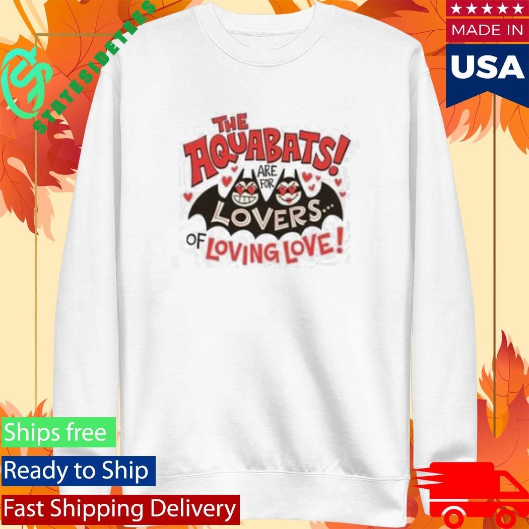 The Aquabats Are For Lovers Of Loving Love Shirt