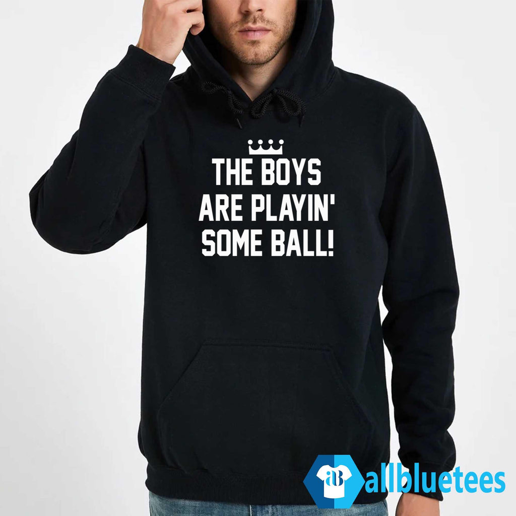 The Boys Are Playin’ Some Ball Shirt