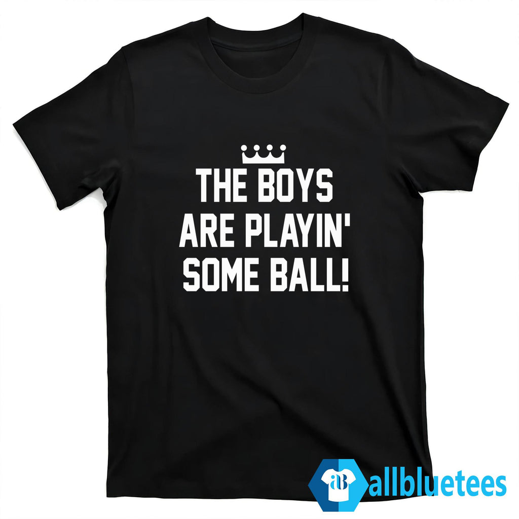 The Boys Are Playin’ Some Ball Shirt