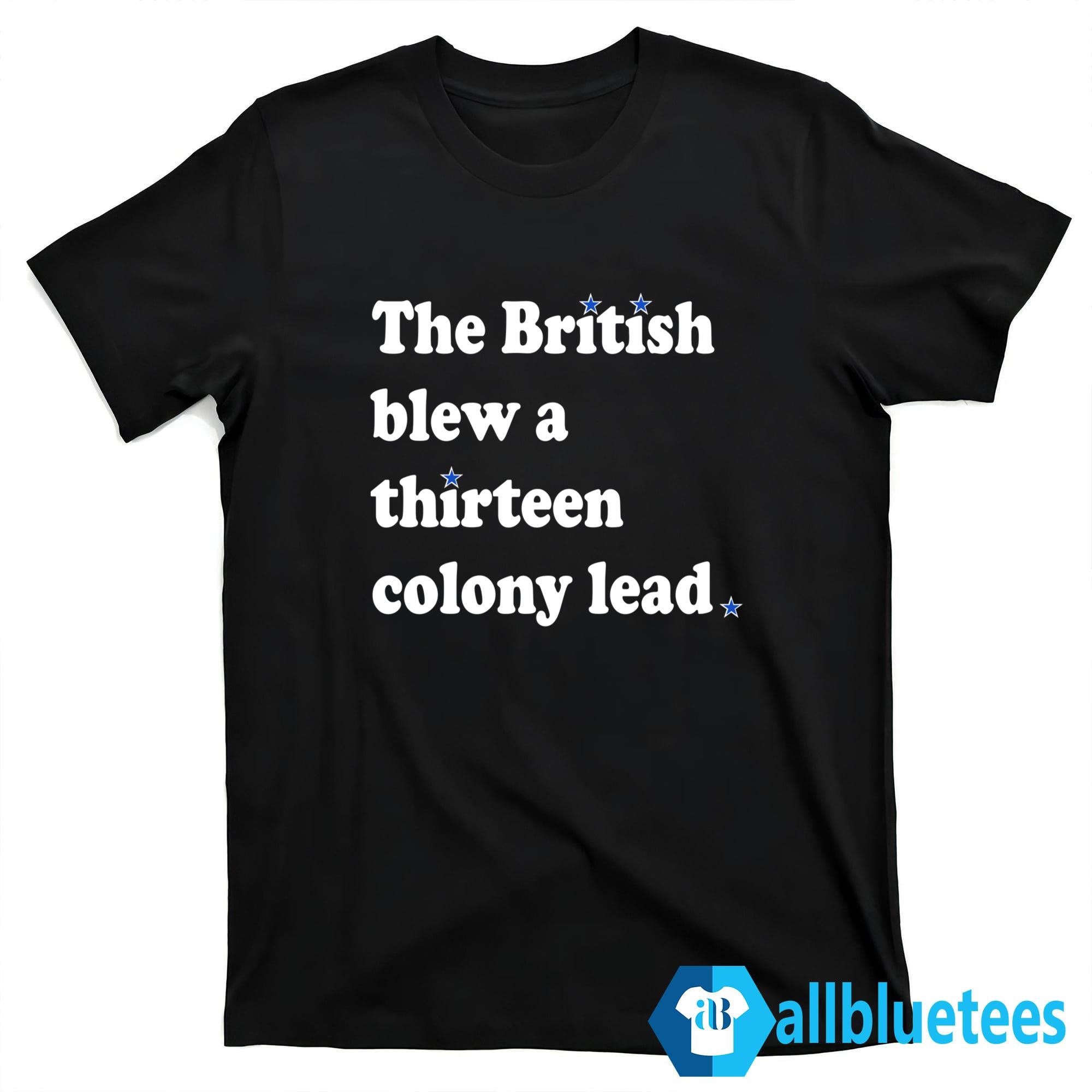 The British Blew A Thirteen Colony Lead Shirt