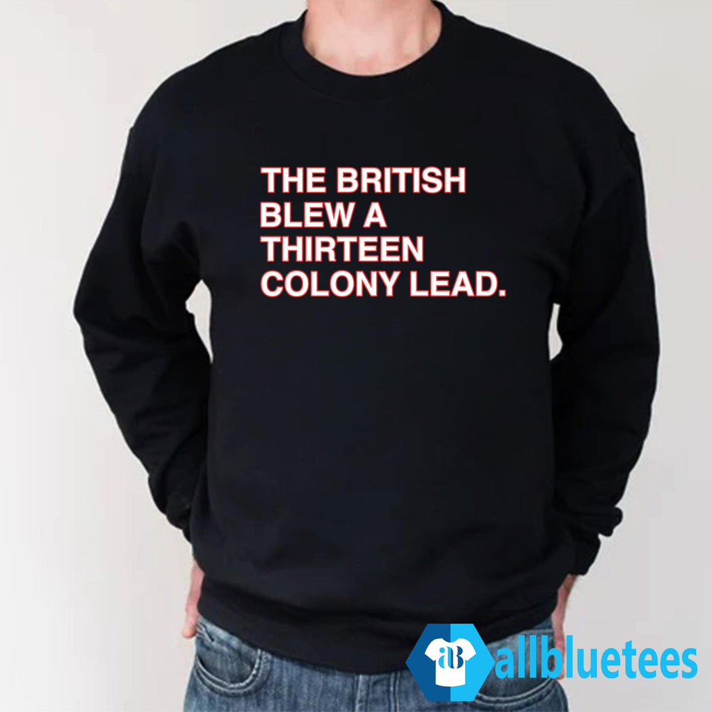 The British Blew A Thirteen Colony Lead T-Shirt