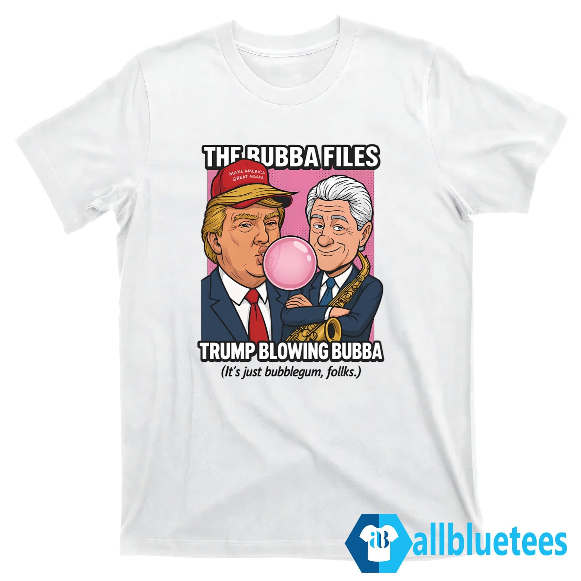 The Bubba Files Trump Blowing Bubba Shirt