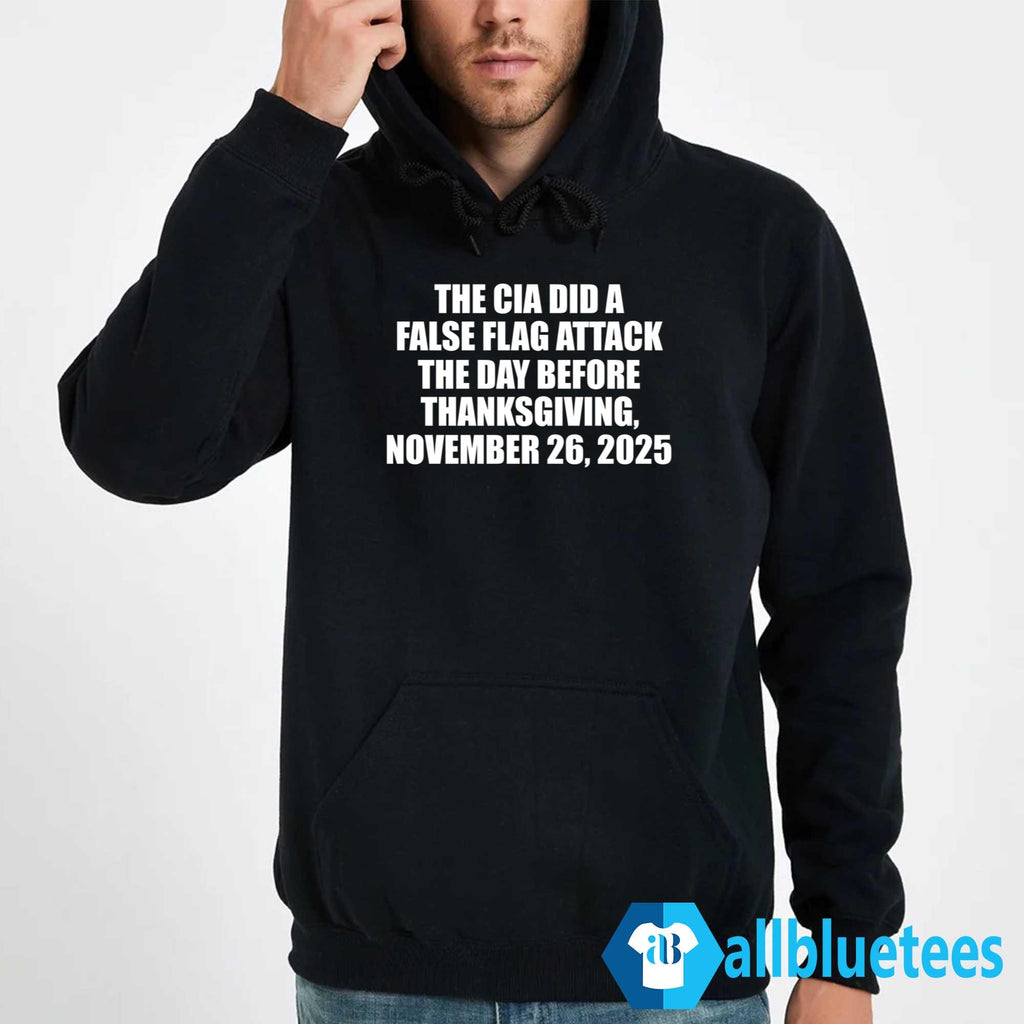 The CIA Did A False Flag Attack The Day Before Thanksgiving Shirt