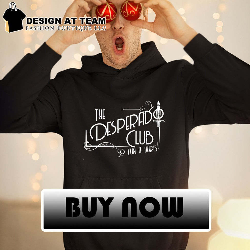 The Desperado club so fun it hurts vintage shirt