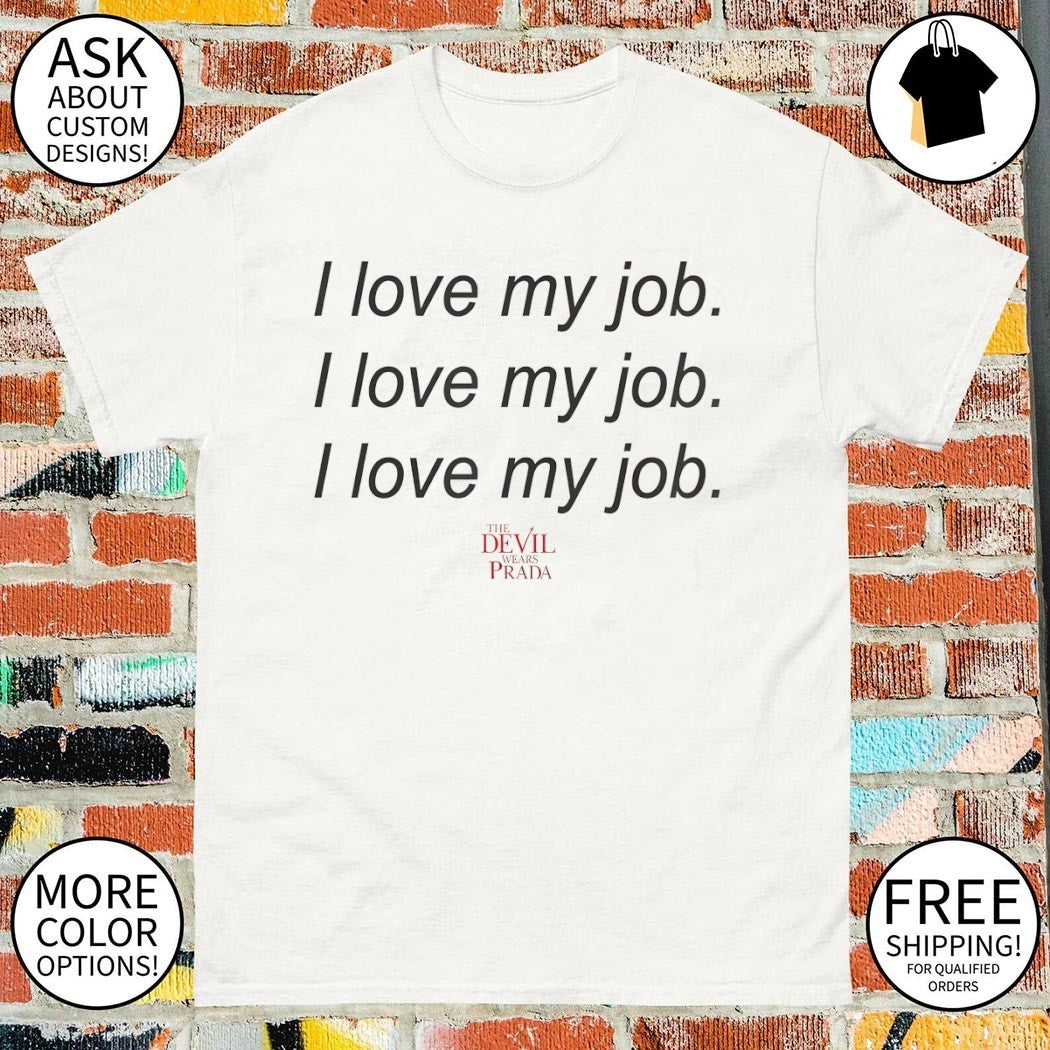 The Devil Wears Prada I Love My Job shirt