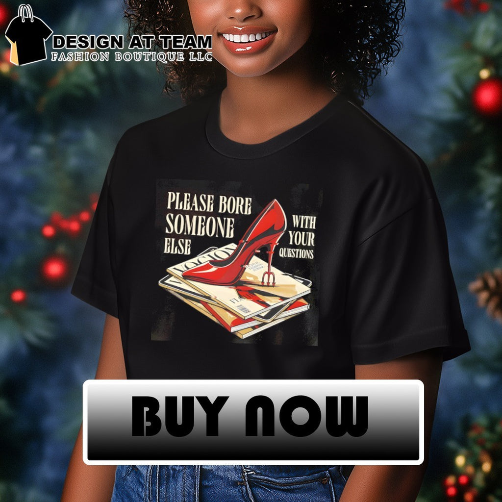 The Devil Wears Prada please bore someone else with your questions shirt