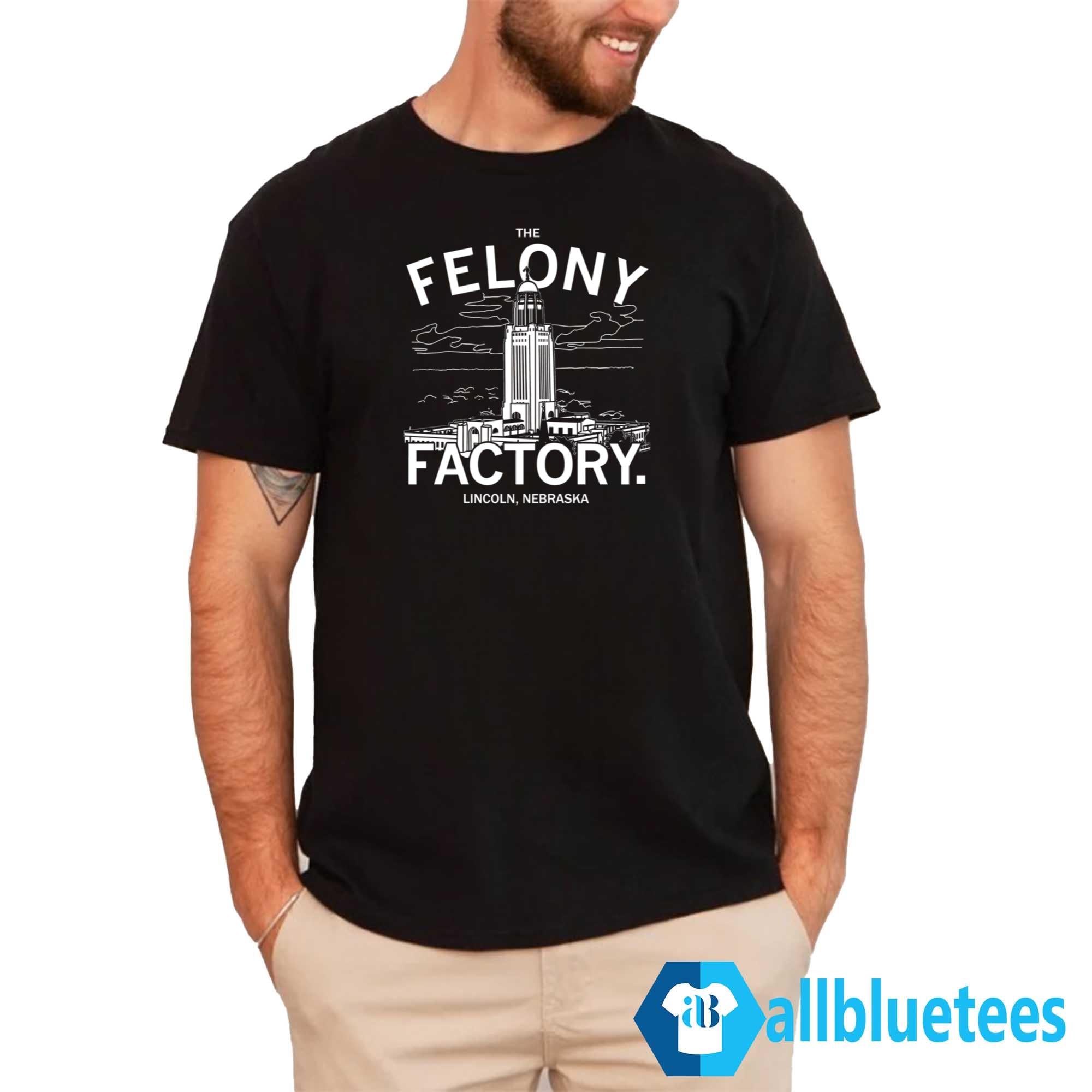 The Felony Factory Lincoln Nebraska Shirt