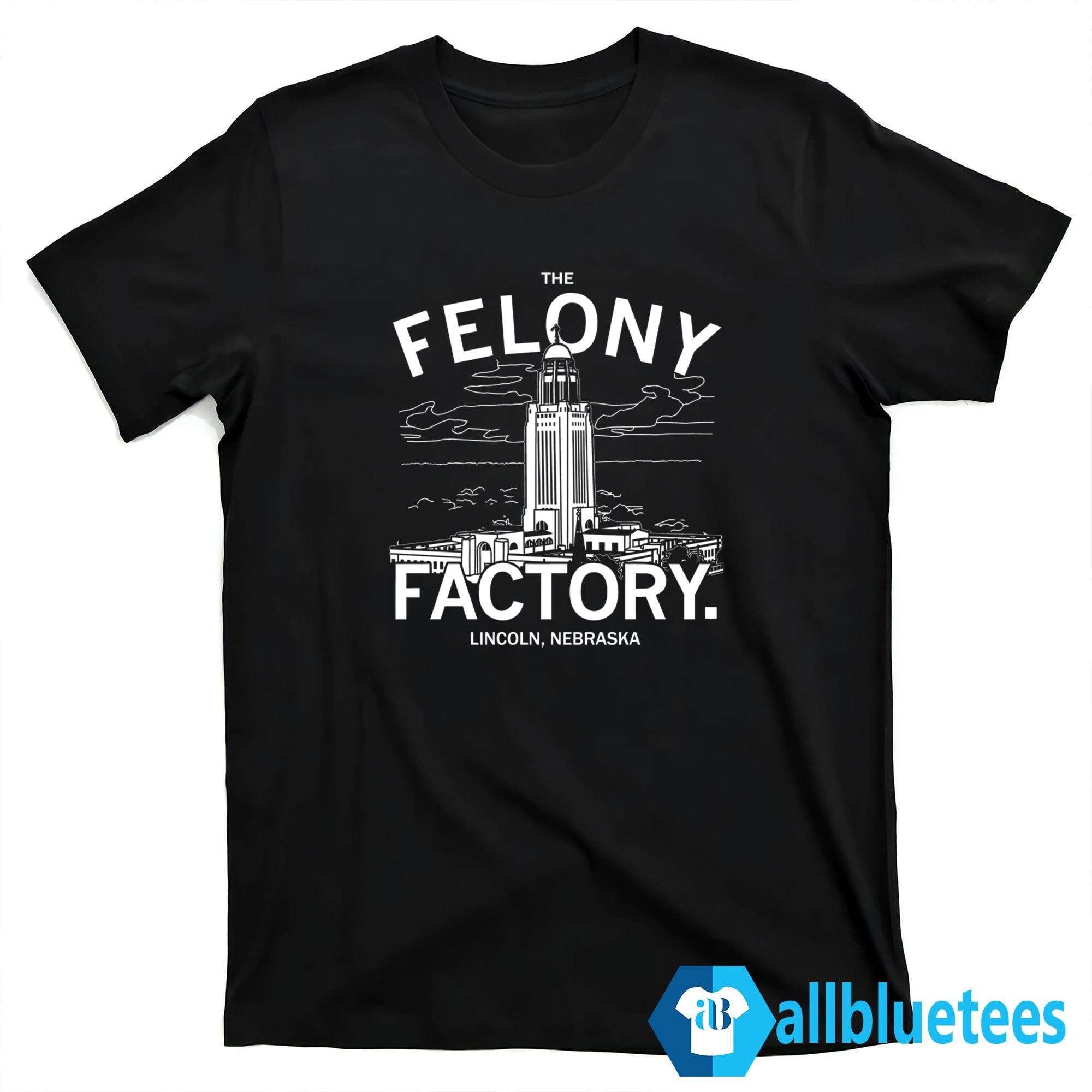The Felony Factory Lincoln Nebraska Shirt