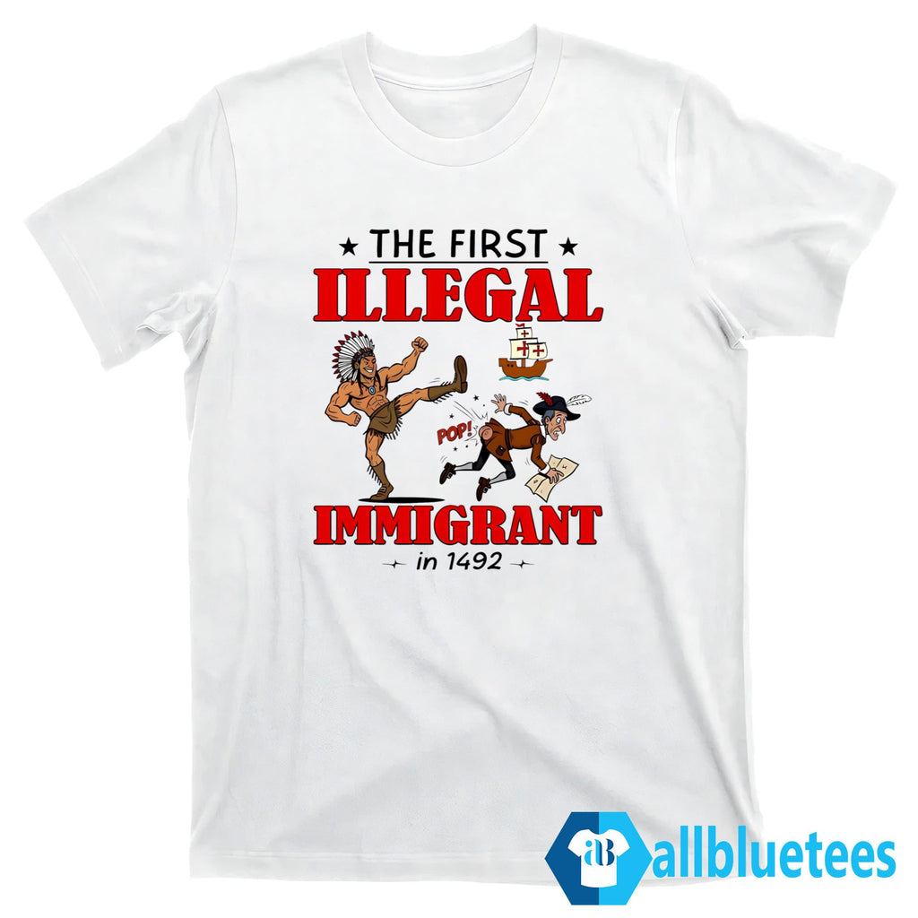 The First Illegal Immigrant In 1492 Shirt
