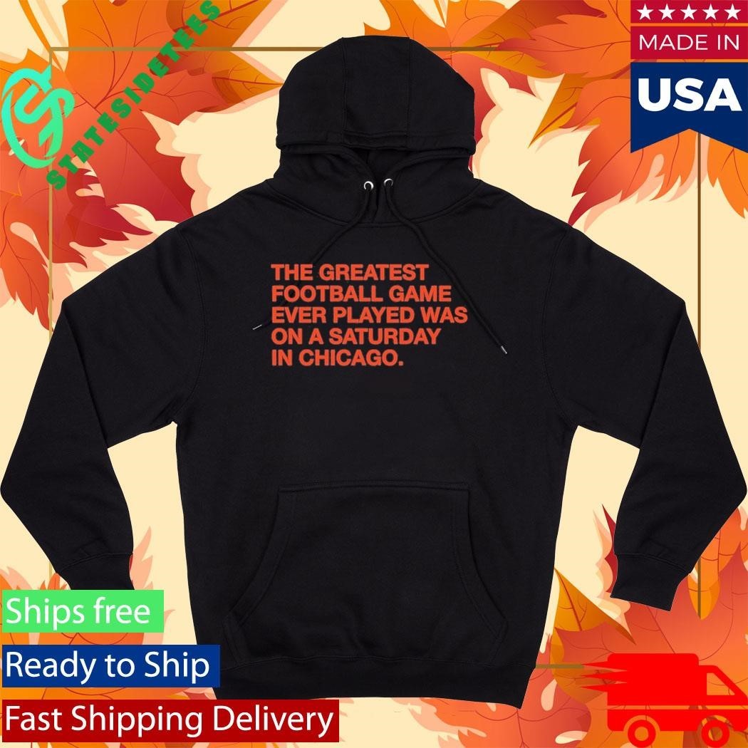 The Greatest Football Game Ever Played Was On A Saturday In Chicago Shirt
