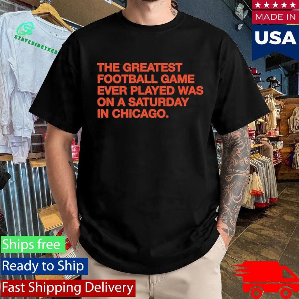 The Greatest Football Game Ever Played Was On A Saturday In Chicago Shirt