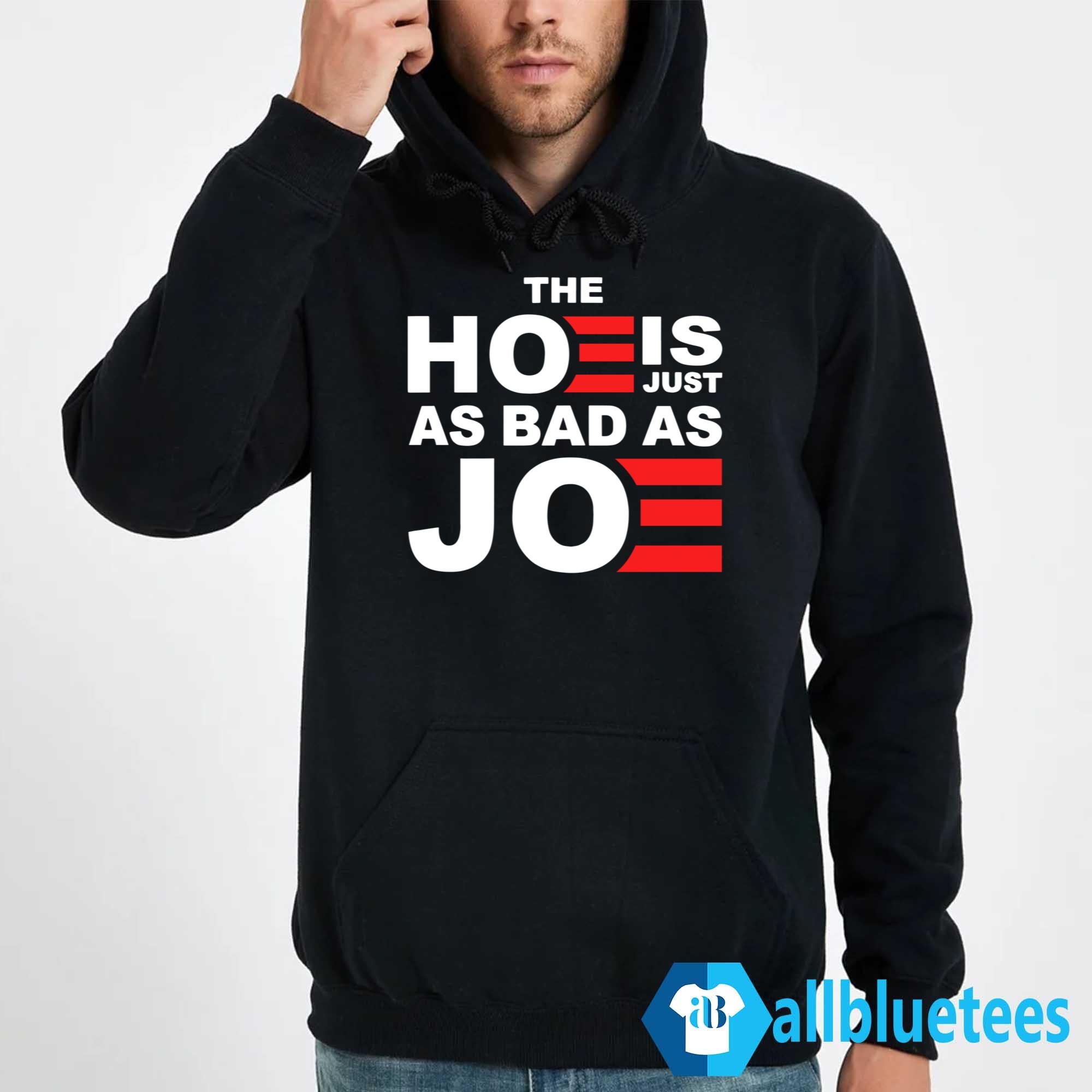 The Hoe Is Just As Bad As Joe Shirt