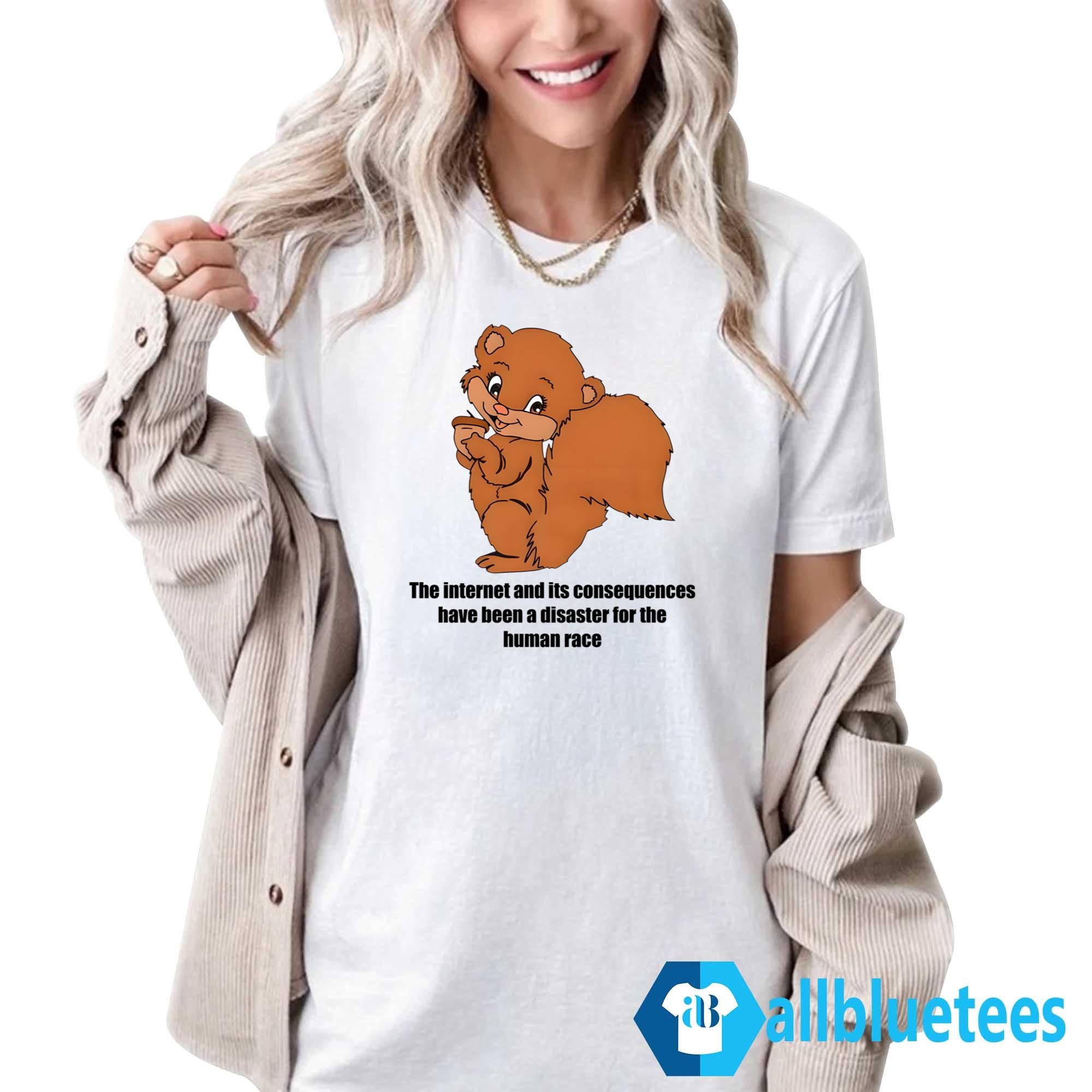 The Internet and Its Consequences Have Been A Disaster For The Human Race Shirt