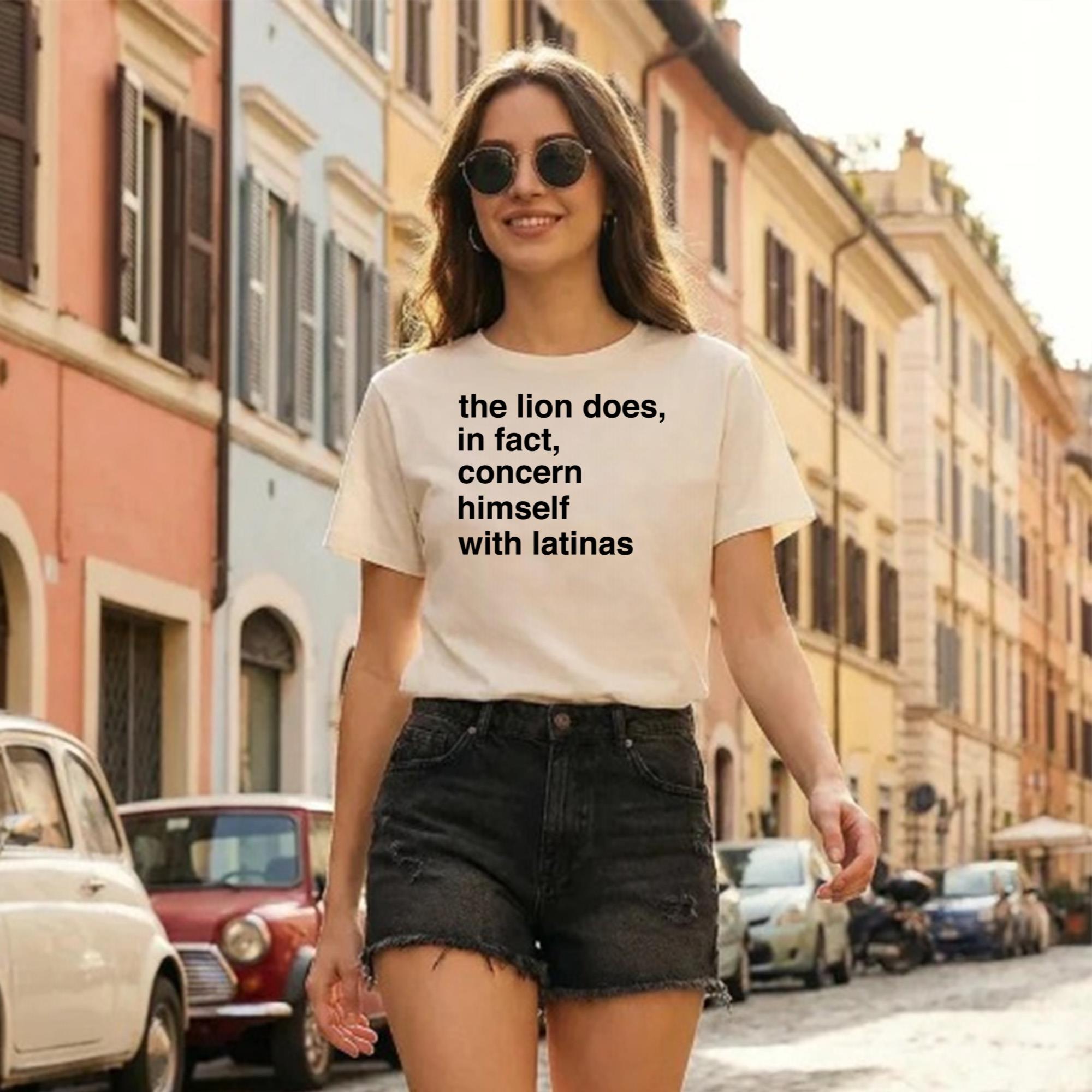 The Lion Does In Fact Concern Himself With Latinas Shirt