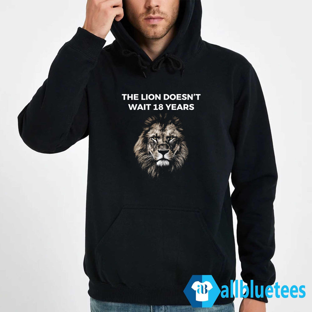 The Lion Doesn’t Wait 18 Years Shirt