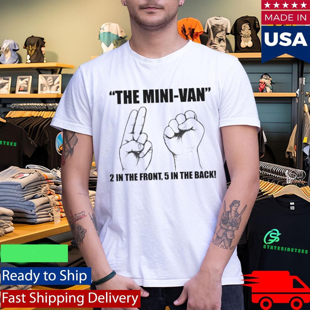 The Mini-Van 2 In The Front 5 In The Back Shirt
