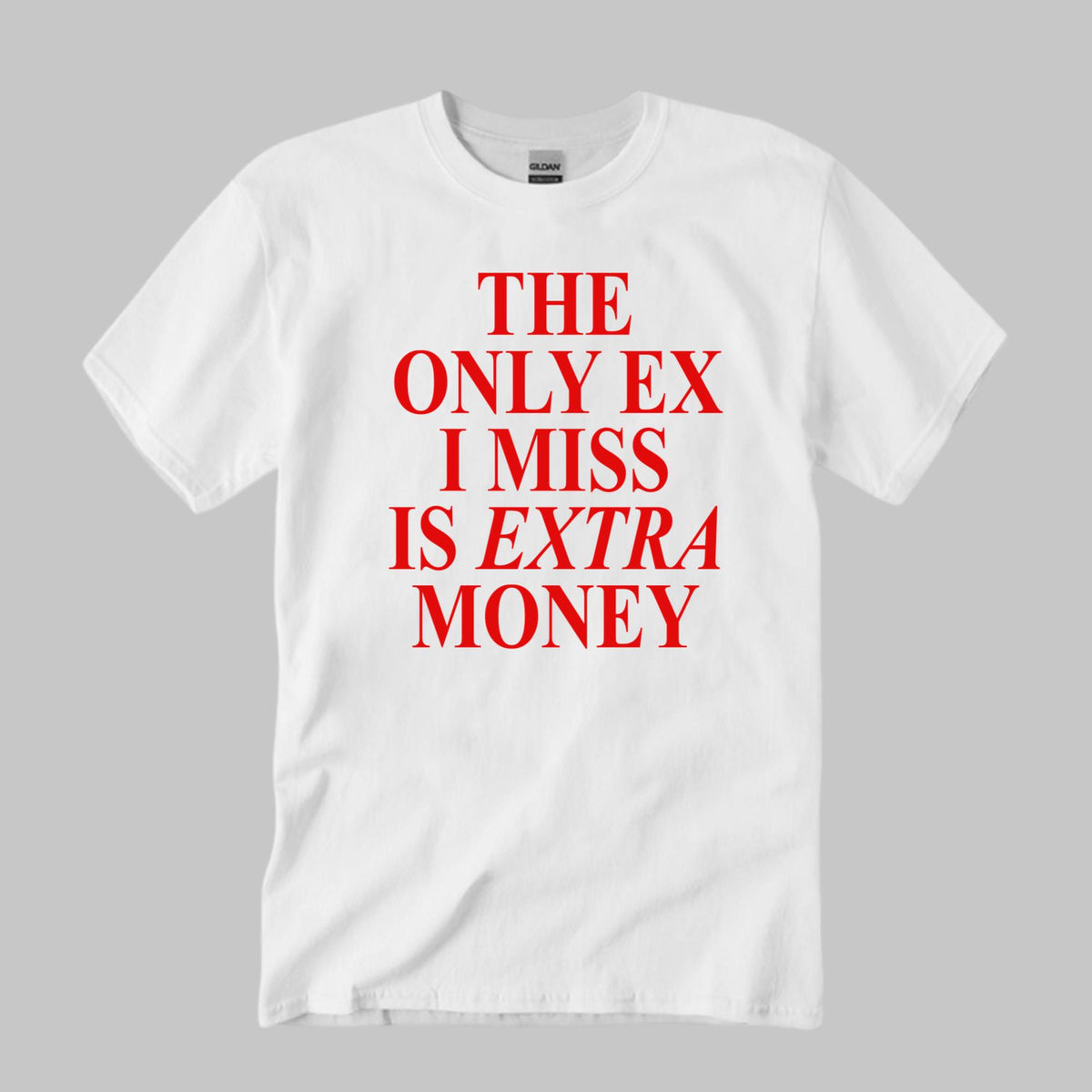 The Only Ex I Miss Is Extra Money Shirt