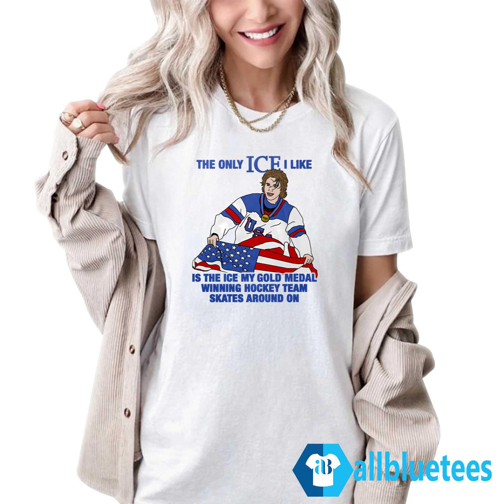 The Only ICE I Like Is The ICE My Gold Medal Winning Hockey Team Shirt
