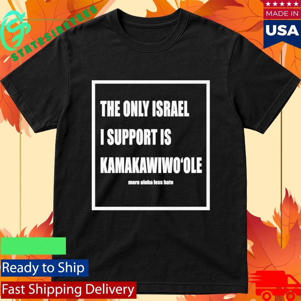 The Only Israel I Support Is Kamakawiwoole Shirt