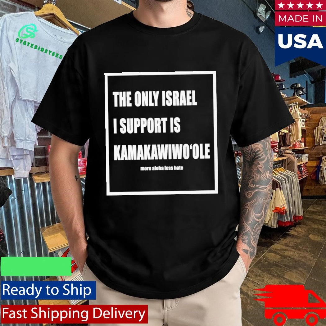 The Only Israel I Support Is Kamakawiwoole Shirt