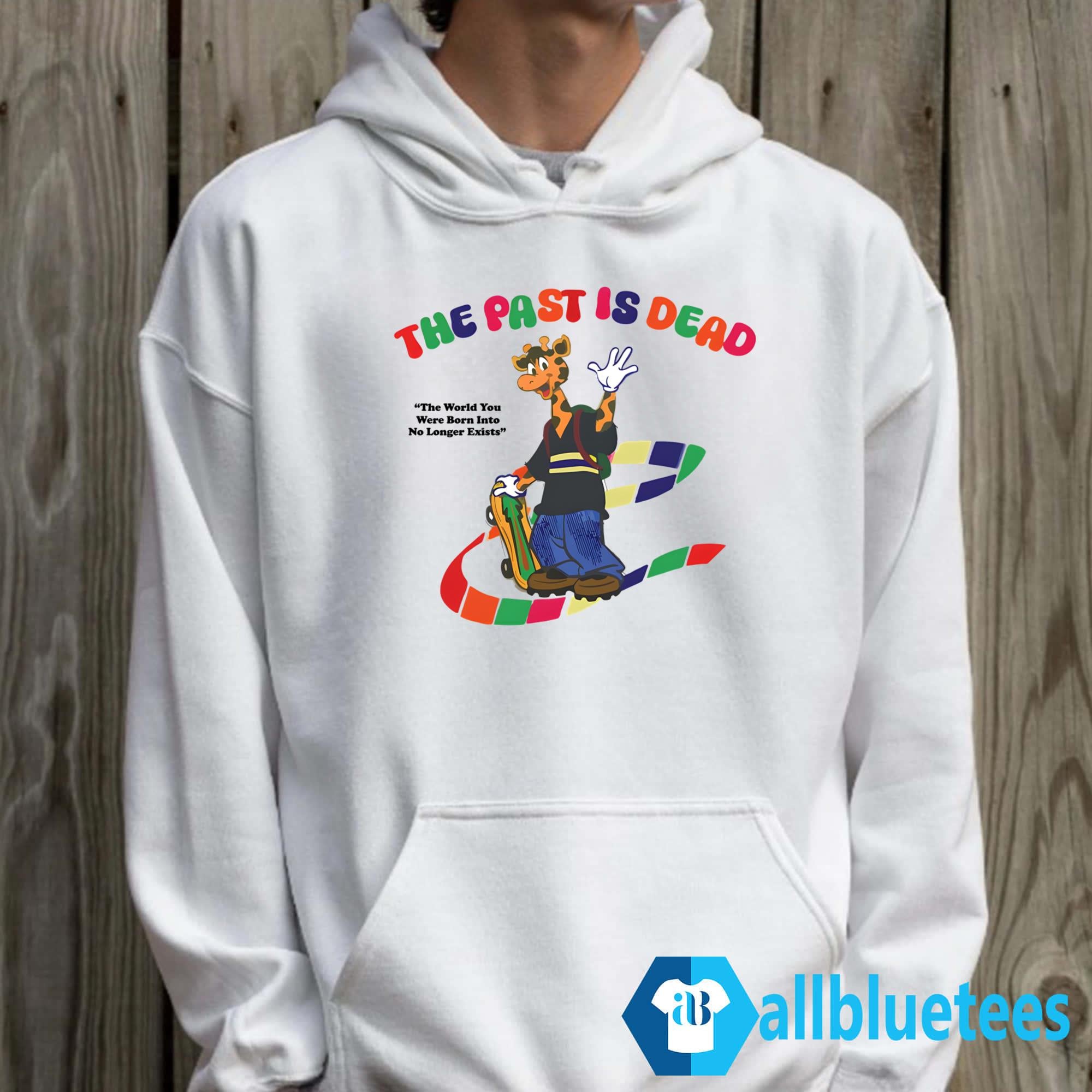 The Past Is Dead The World You Were Born Into No Longer Exists Shirt