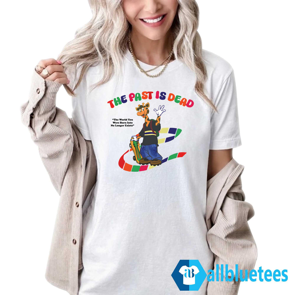 The Past Is Dead The World You Were Born Into No Longer Exists Shirt