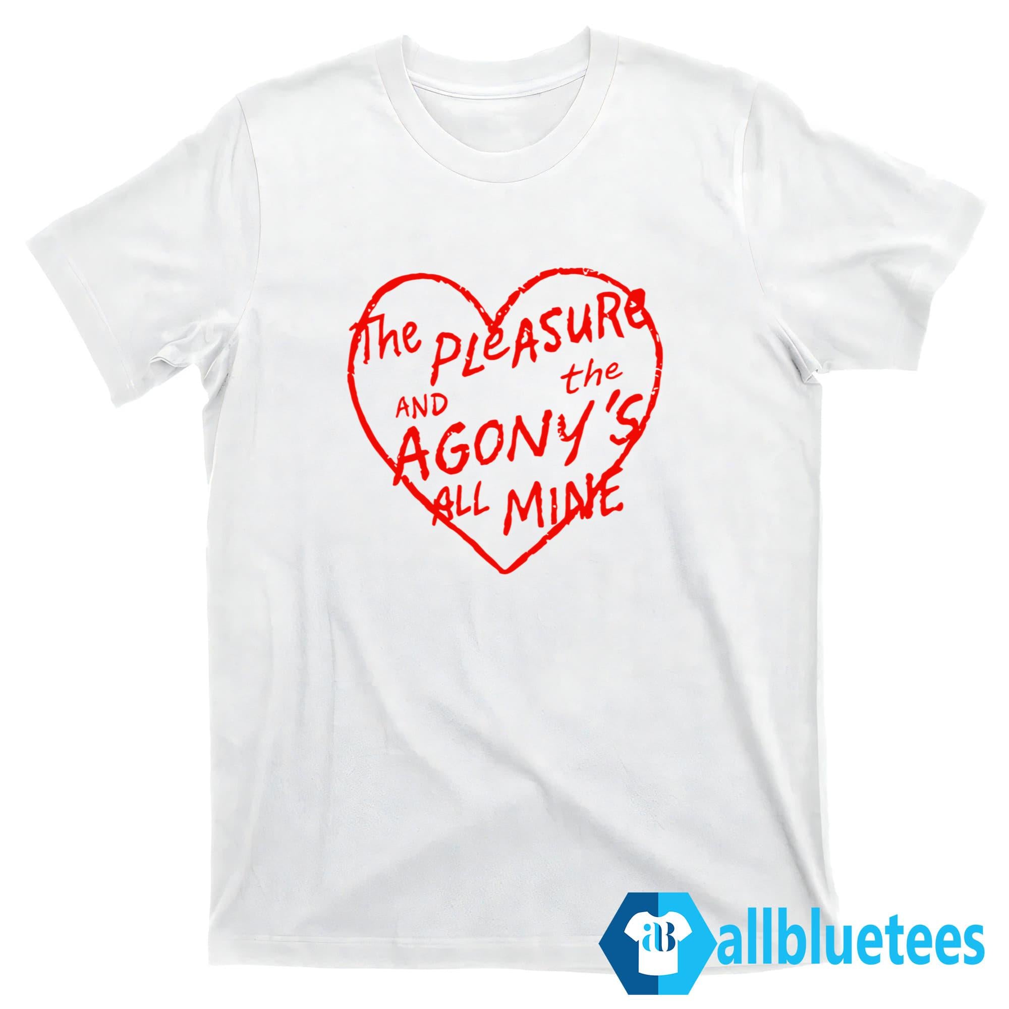 The Pleasure And The Agony’s All Mine Shirt
