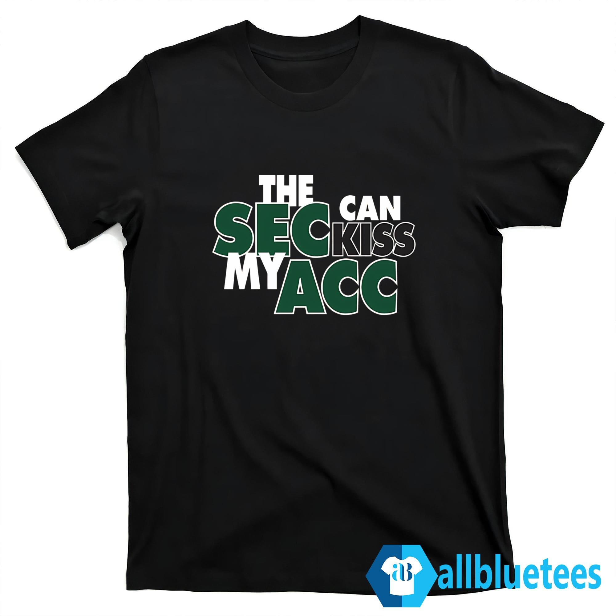 The SEC Can Kiss My ACC Shirt