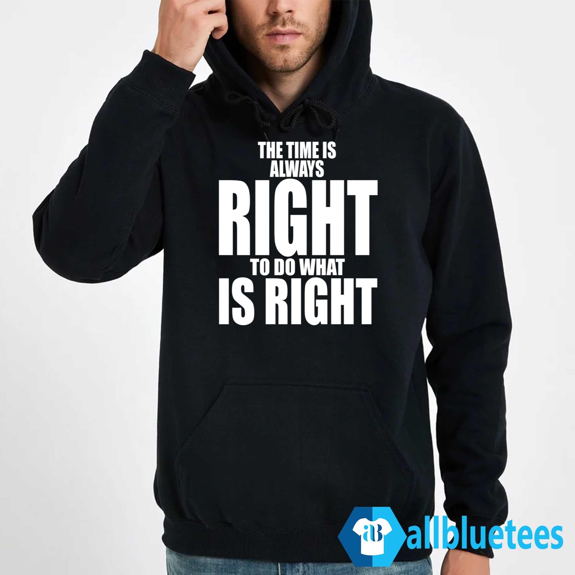 The Time Is Always Right To Do What Is Right T-Shirt