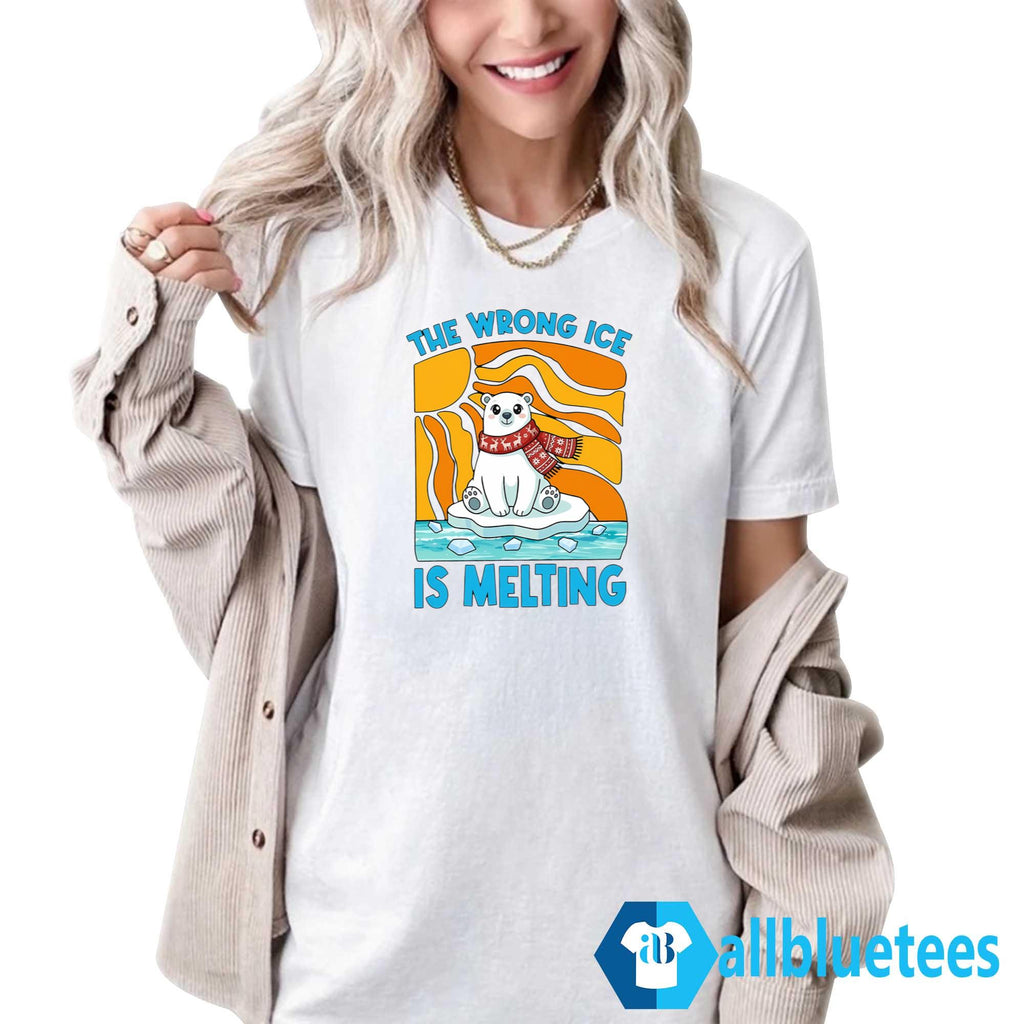 The Wrong ICE Is Melting Shirt