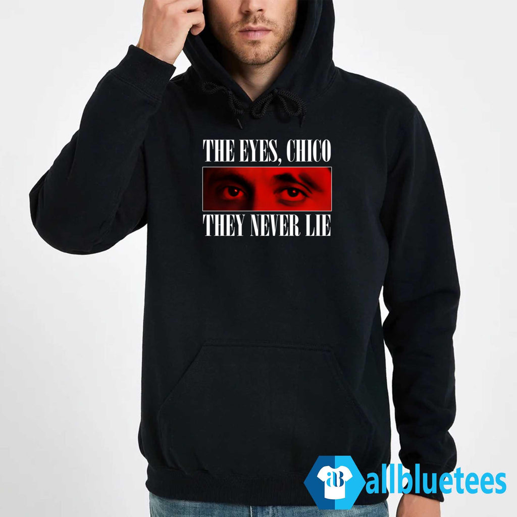 The Eyes Chico They Never Lie Shirt