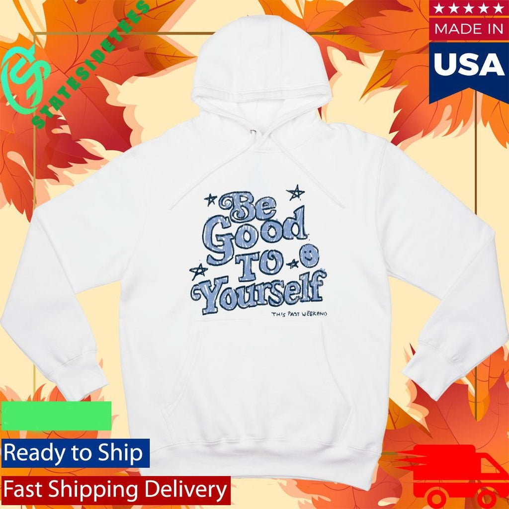 Theo Von Be Good To Yourself This Past Weekend Shirt