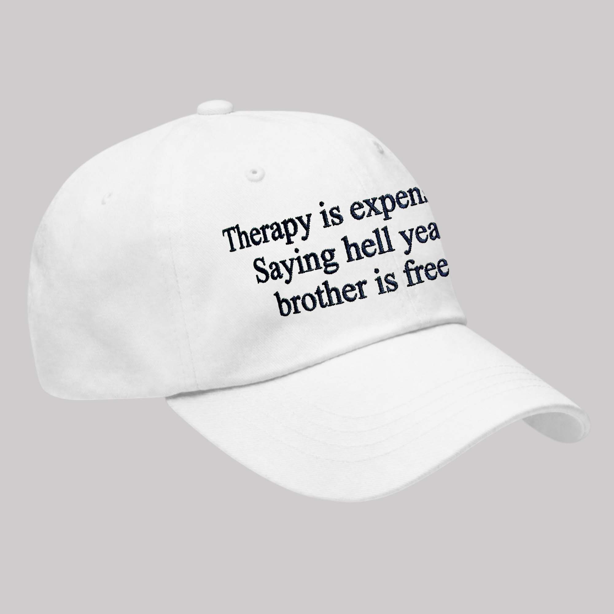 Therapy Is Expensive Saying Hell Yeah Brother Is Free Hat