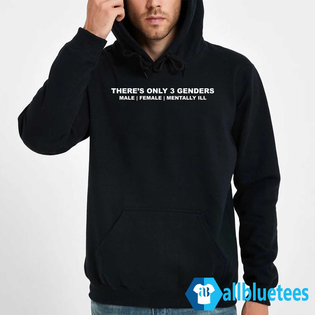 There’s Only 3 Genders Male Female Mentally Ill Shirt