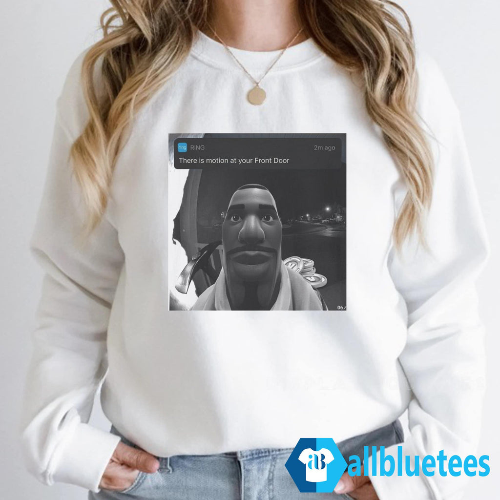 There’s Motion At Your Front Door Shirt